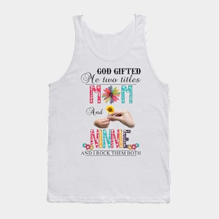 Vintage God Gifted Me Two Titles Mom And Ninnie Wildflower Hands Flower Happy Mothers Day Tank Top